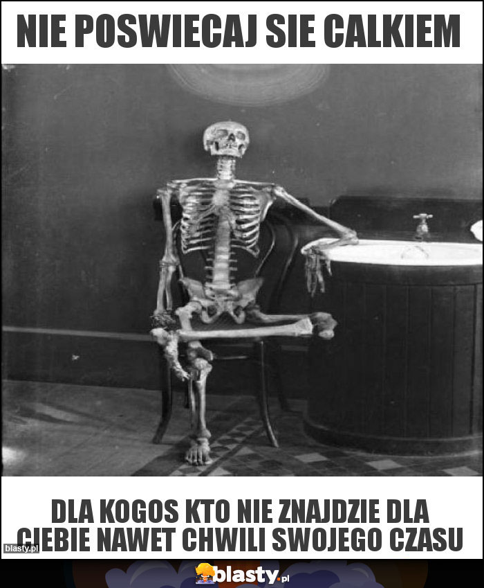 Nie poswiecaj sie calkiem