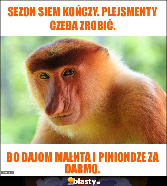 Sezon siem kończy. Plejsmenty czeba zrobić.