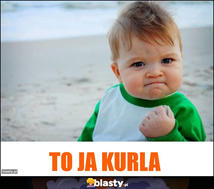 To ja kurla