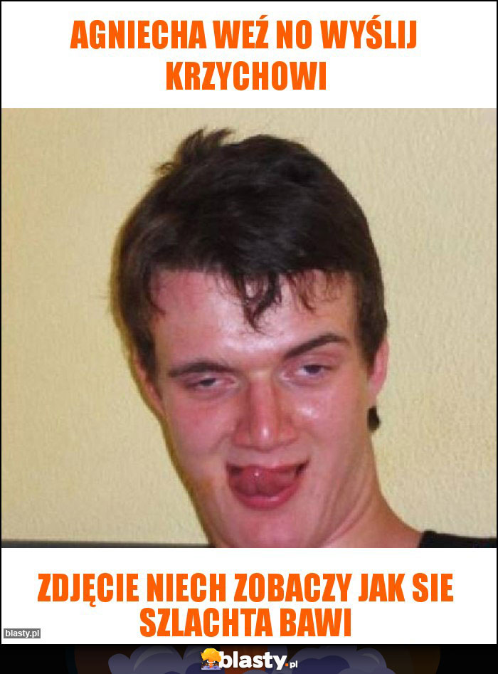 Agniecha weź no wyślij krzychowi