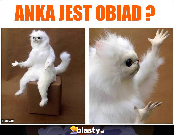 AnKa jest obiad ?