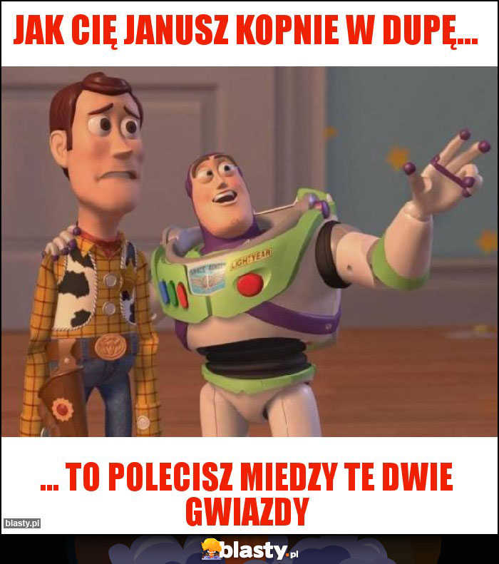 Jak Cię Janusz kopnie w dupę...