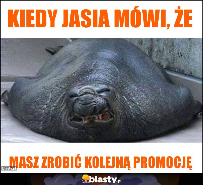 Kiedy Jasia mówi, że