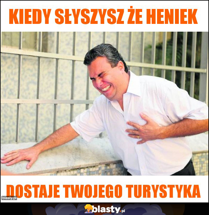 Kiedy słyszysz że heniek