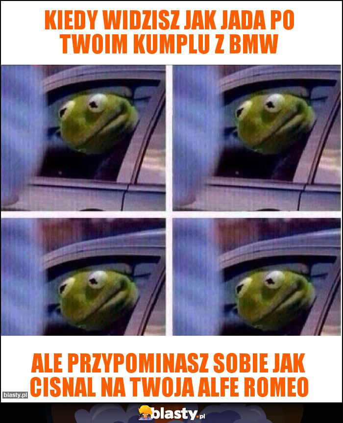 kiedy widzisz jak jada po twoim kumplu z BMW