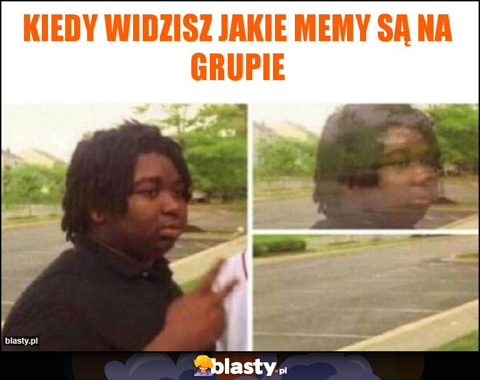 Kiedy widzisz jakie memy są na grupie