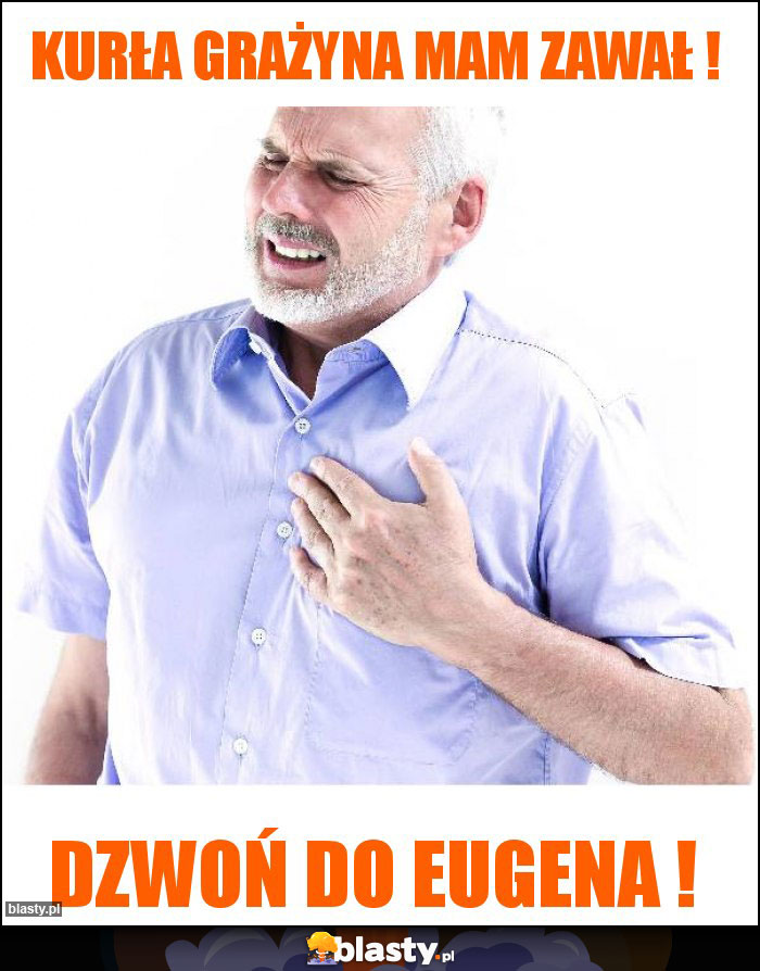 KURŁA GRAŻYNA MAM ZAWAŁ !