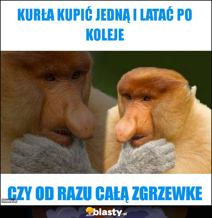 Kurła kupić jedną i latać po koleje