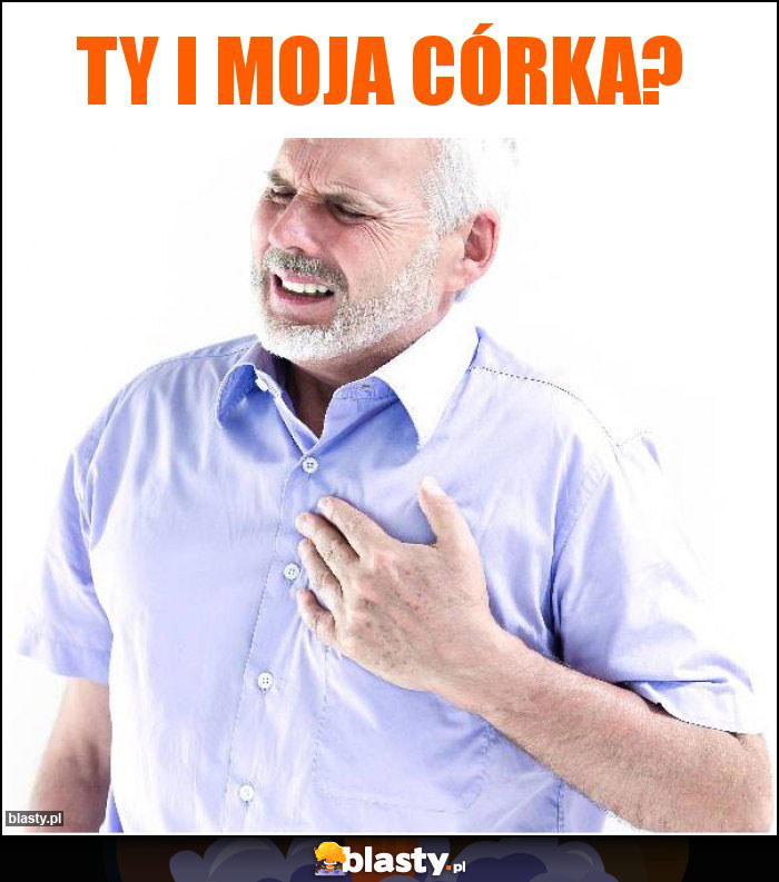Ty i moja córka?