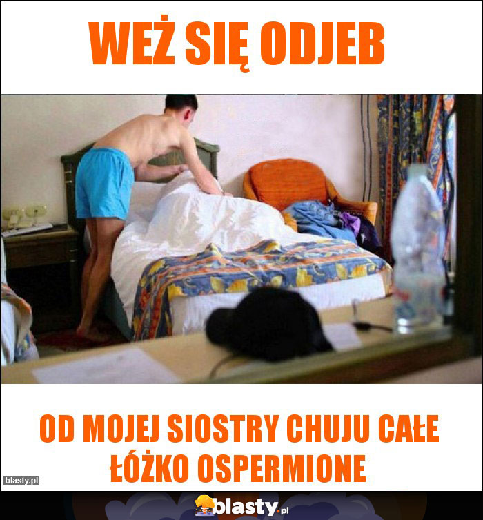weż się odjeb