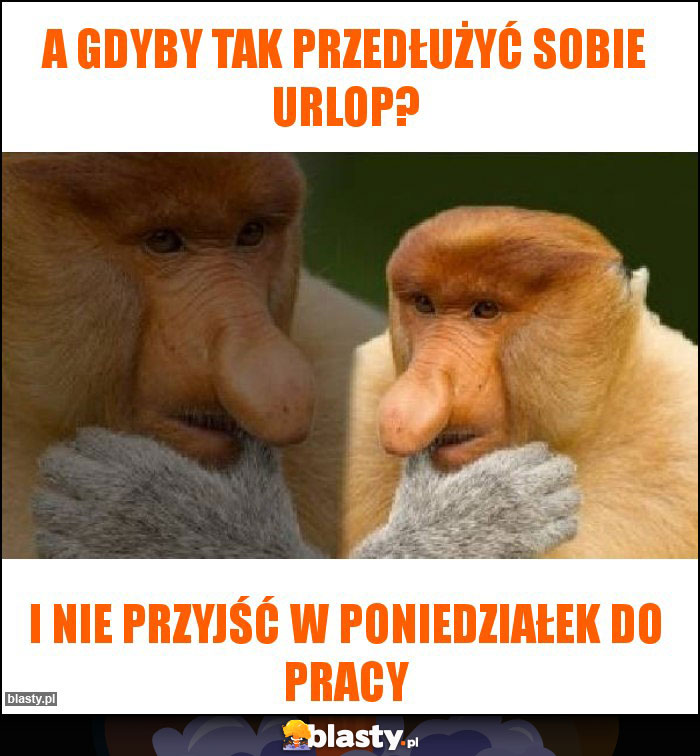 A gdyby tak przedłużyć sobie urlop?