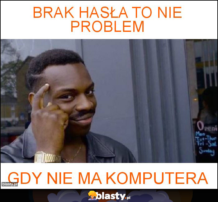 BRAK HASŁA TO NIE PROBLEM