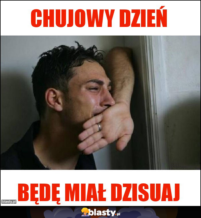 Chujowy dzień