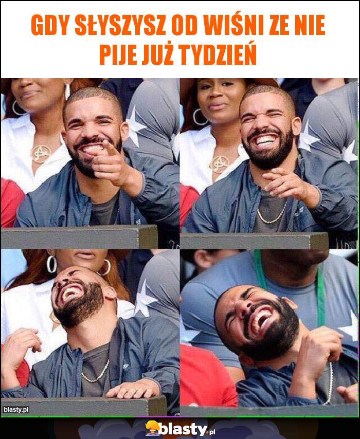 Gdy słyszysz od wiśni ze nie pije już tydzień