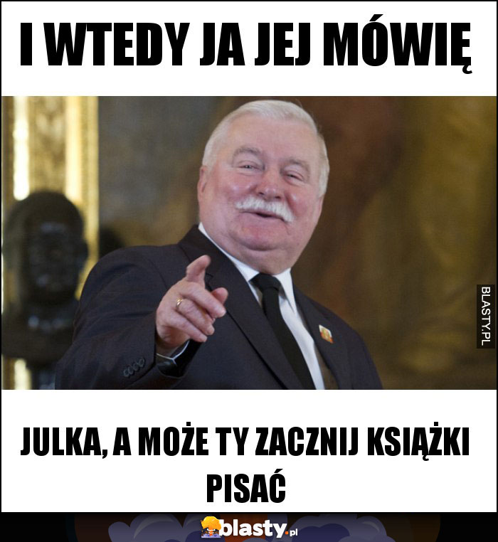 I wtedy ja jej mówię