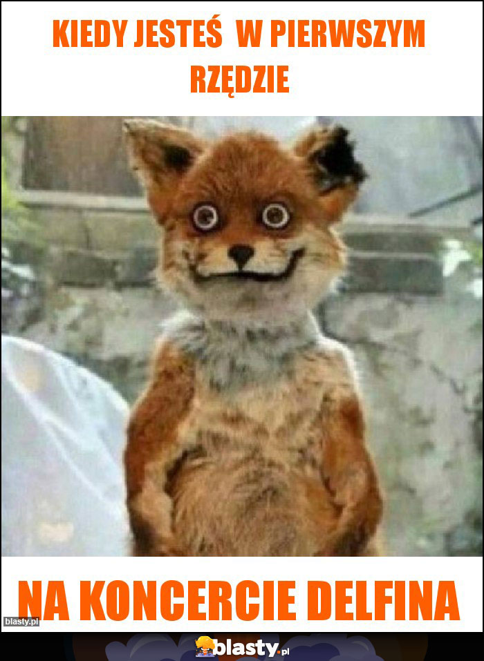 kiedy jesteś  w pierwszym rzędzie