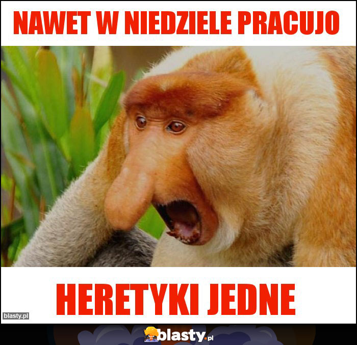Nawet w niedziele pracujo
