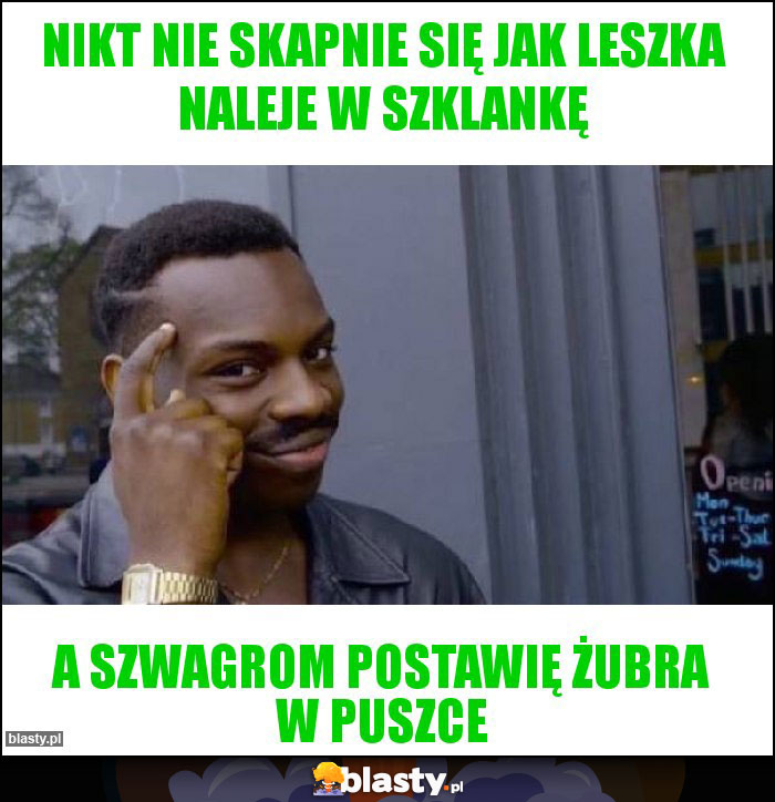 Nikt nie skapnie się jak Leszka naleje w szklankę