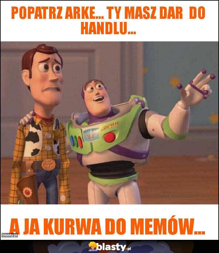 Popatrz arke... ty masz dar  do handlu...