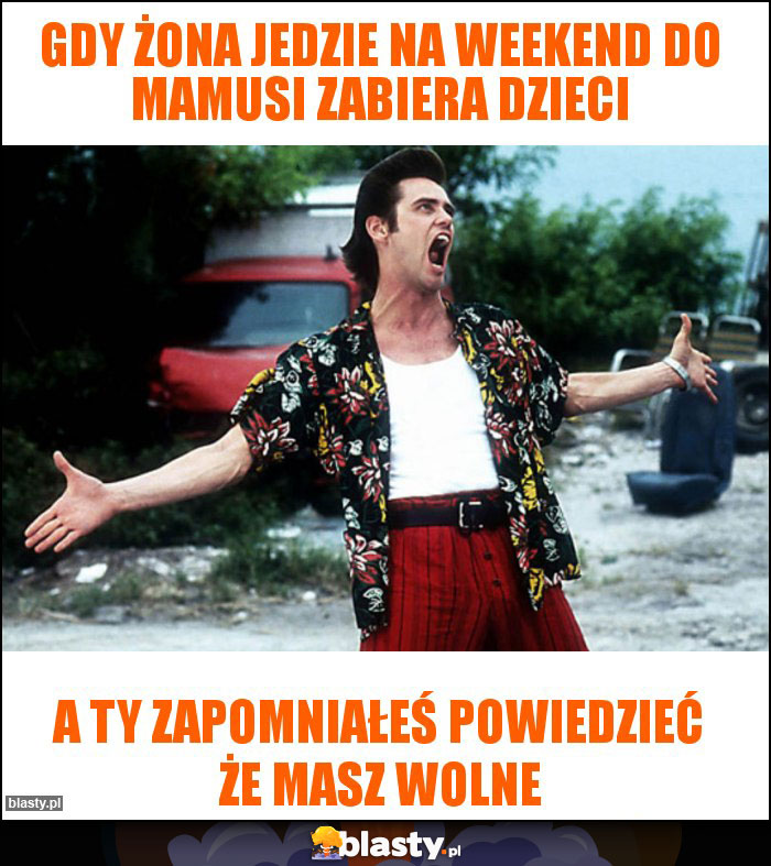 Gdy żona jedzie na weekend do mamusi zabiera dzieci