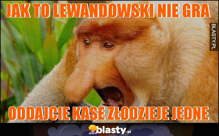 JAK TO LEWANDOWSKI NIE GRA