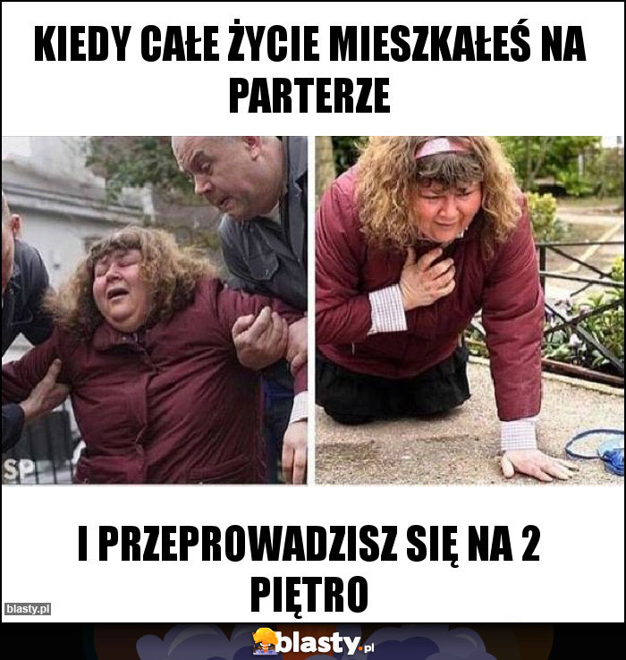 Kiedy całe życie mieszkałeś na parterze