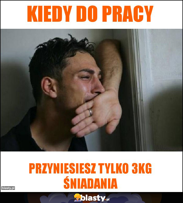 KIEDY DO PRACY