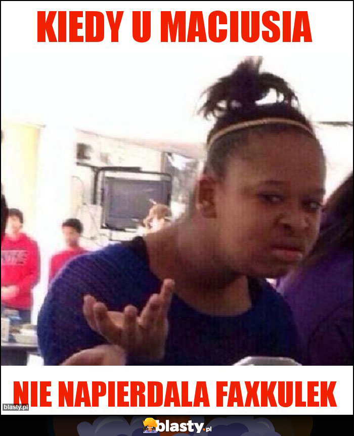 Kiedy u maciusia