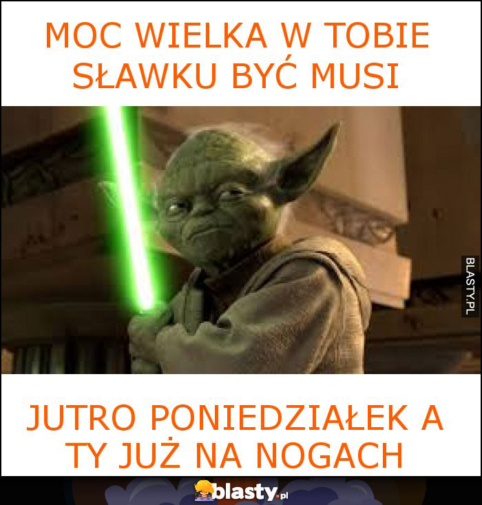 Moc wielka w tobie sławku być musi