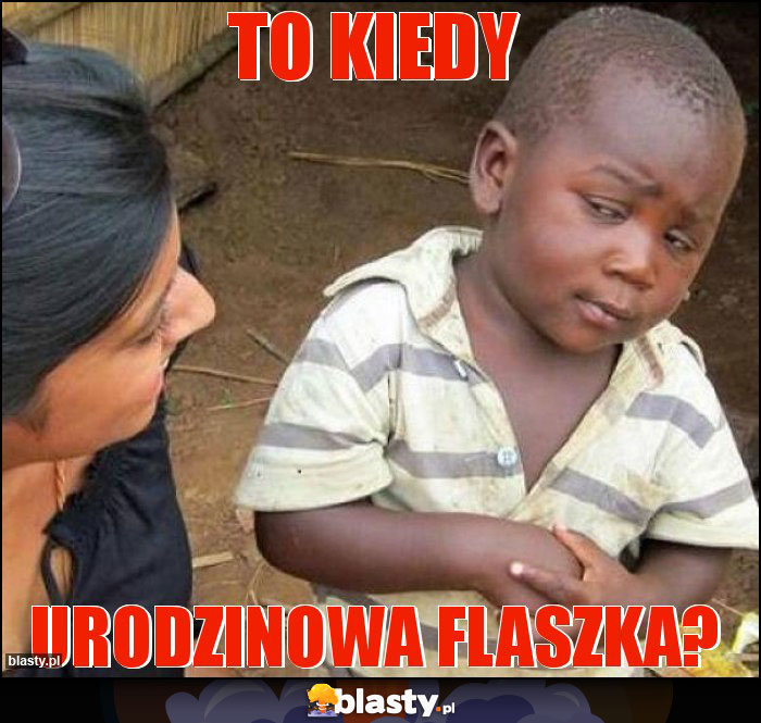 To kiedy