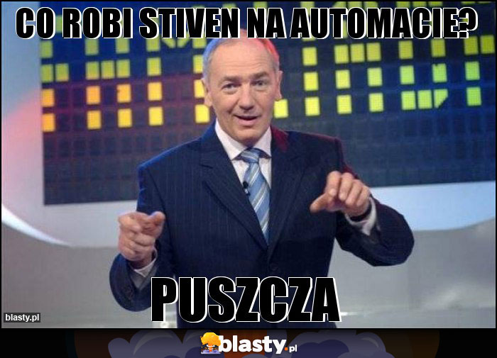 Co robi Stiven na automacie?