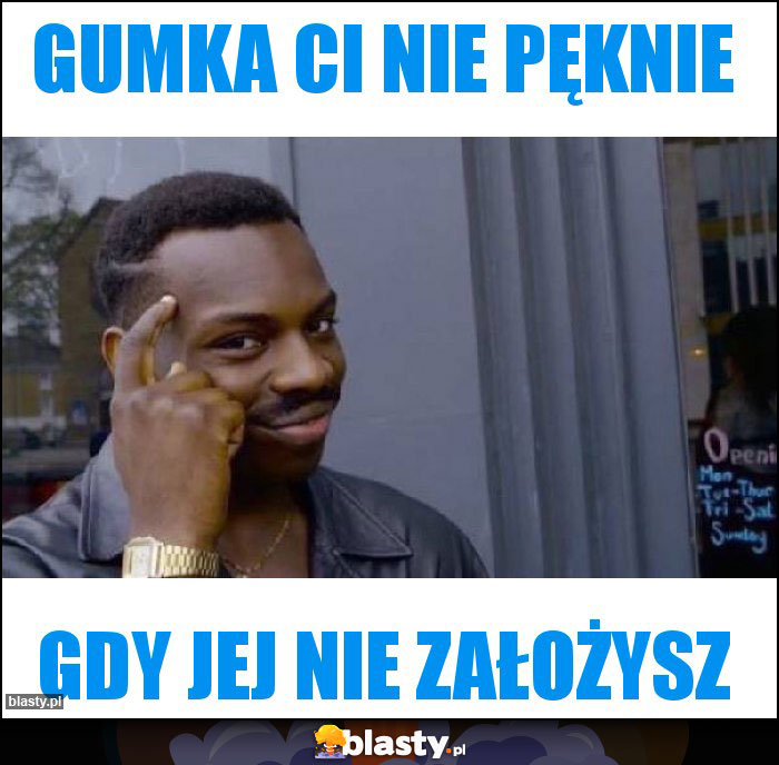 Gumka ci nie pęknie