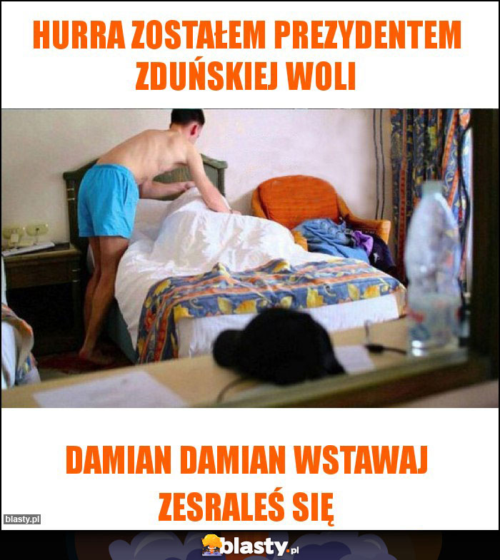 Hurra zostałem prezydentem Zduńskiej Woli