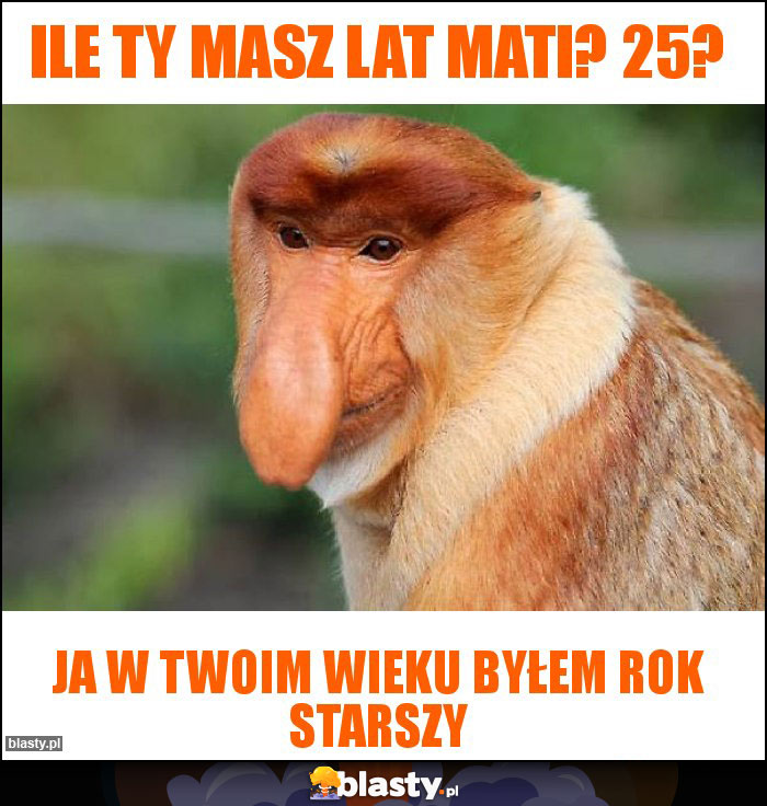 ILE TY MASZ LAT MATI? 25?