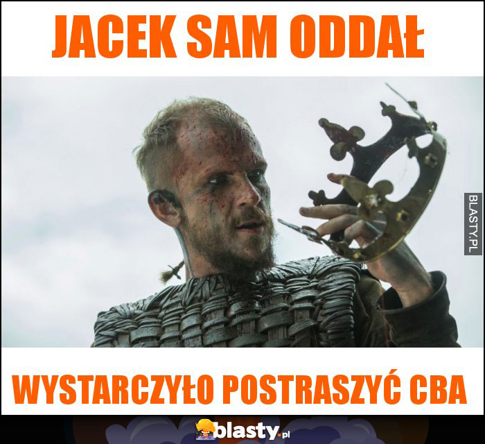 Jacek sam oddał