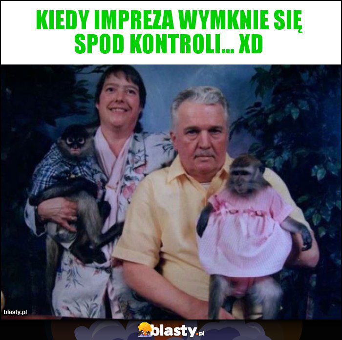 Kiedy impreza wymknie się spod kontroli... XD