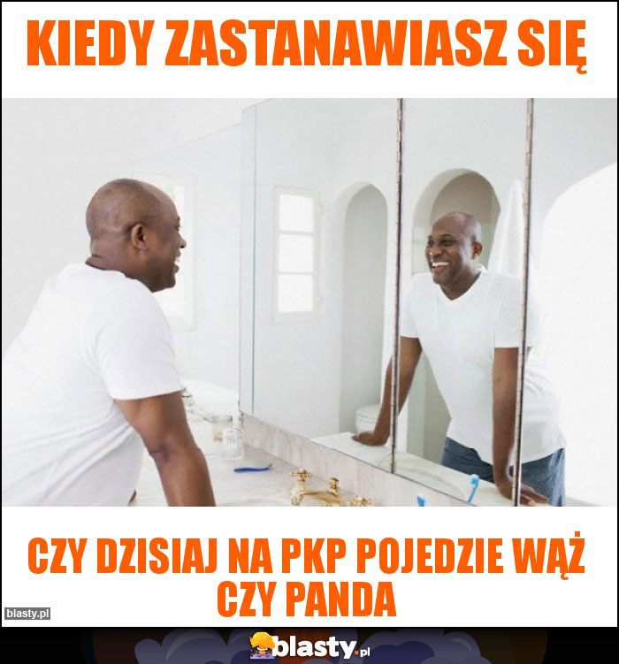 Kiedy zastanawiasz się