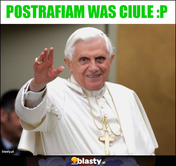 Postrafiam was ciule :P