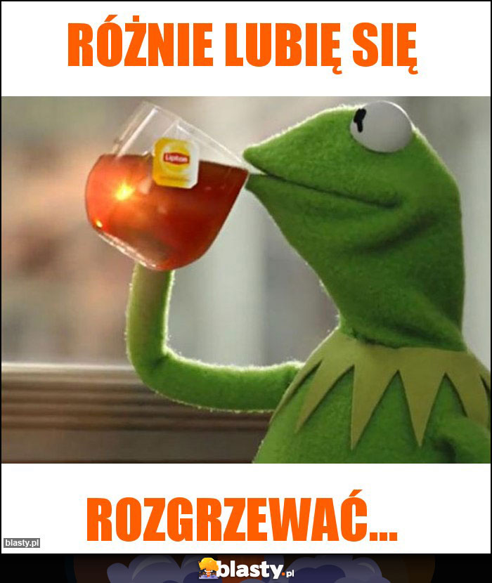 Różnie lubię się
