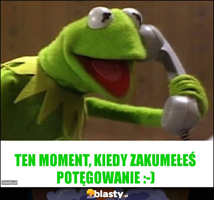 Ten moment, kiedy zakumełeś potęgowanie :-)