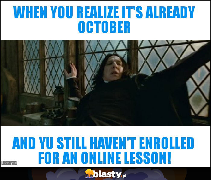 When you realize it's already october