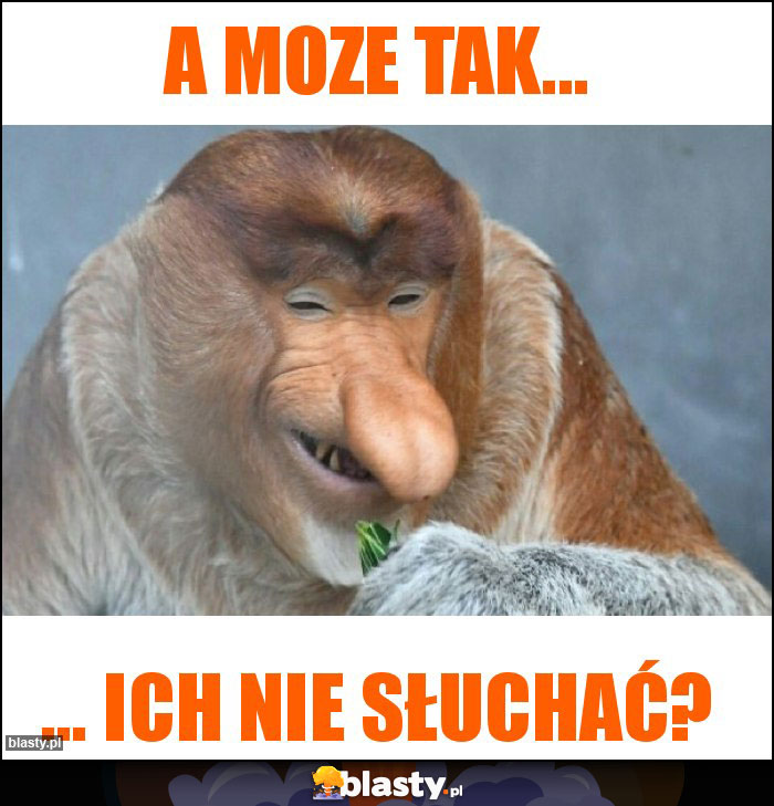 A moze tak...