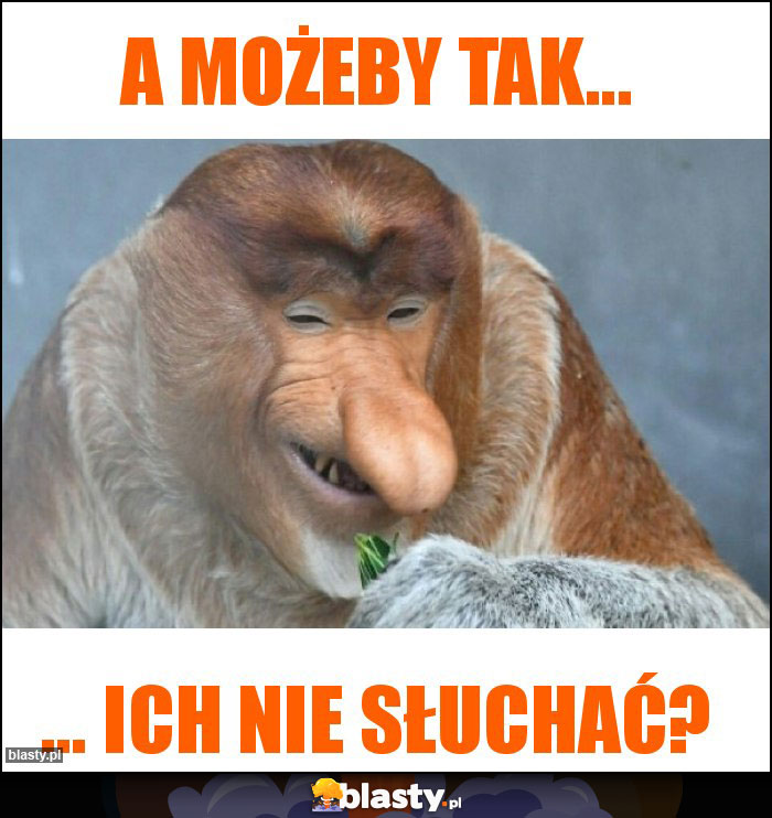 A możeby tak...