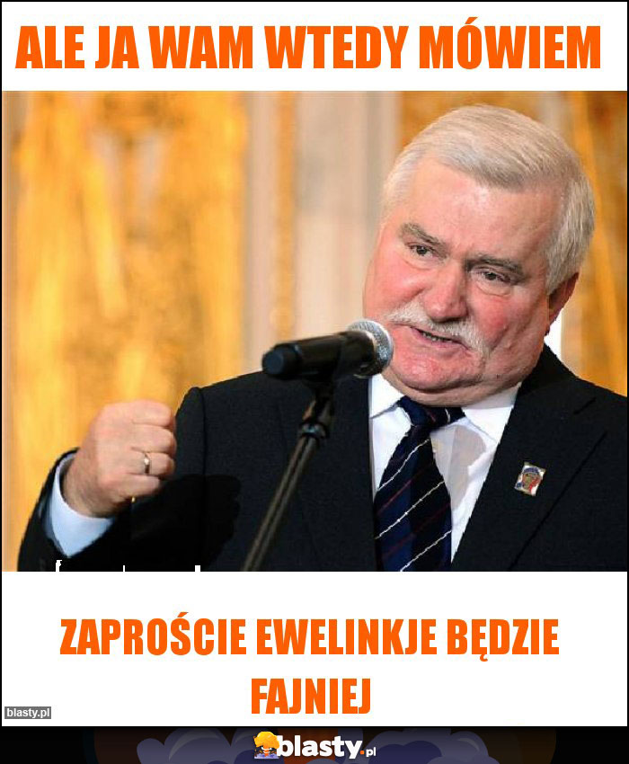 Ale ja wam wtedy mówiem