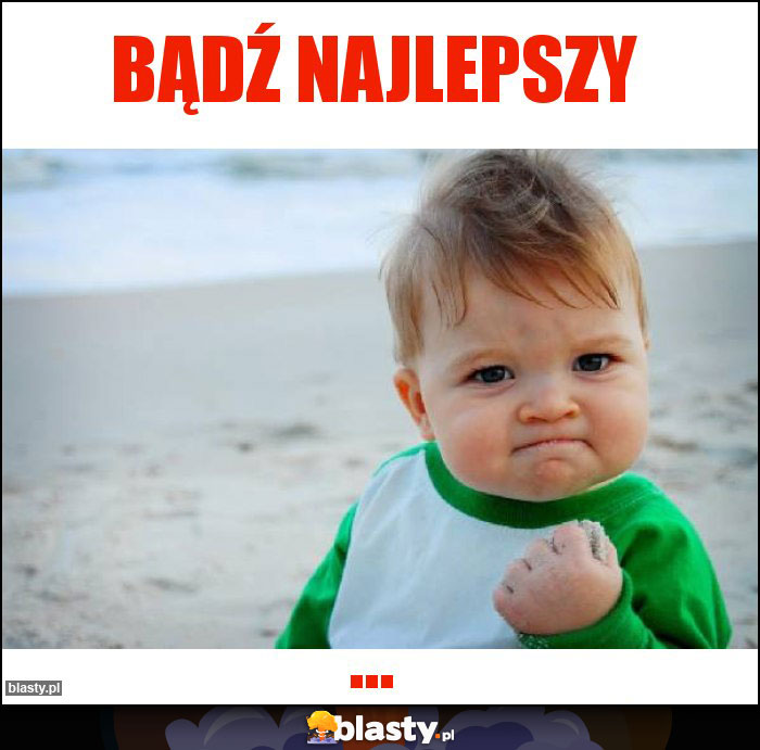 Bądź najlepszy