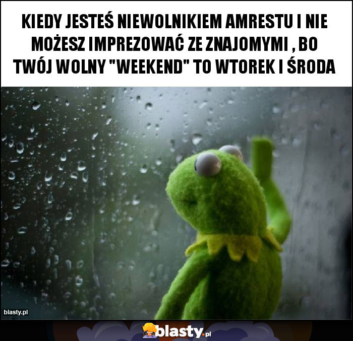 kiedy jesteś niewolnikiem amrestu i nie możesz imprezować ze znajomymi , bo twój wolny 