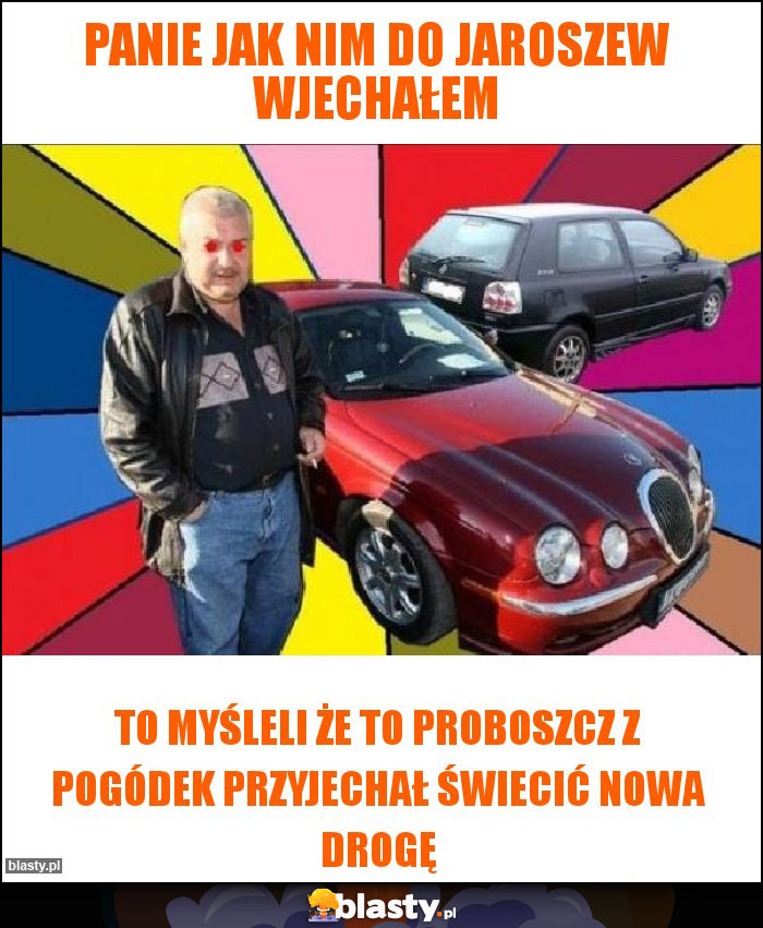 Panie jak nim do Jaroszew wjechałem