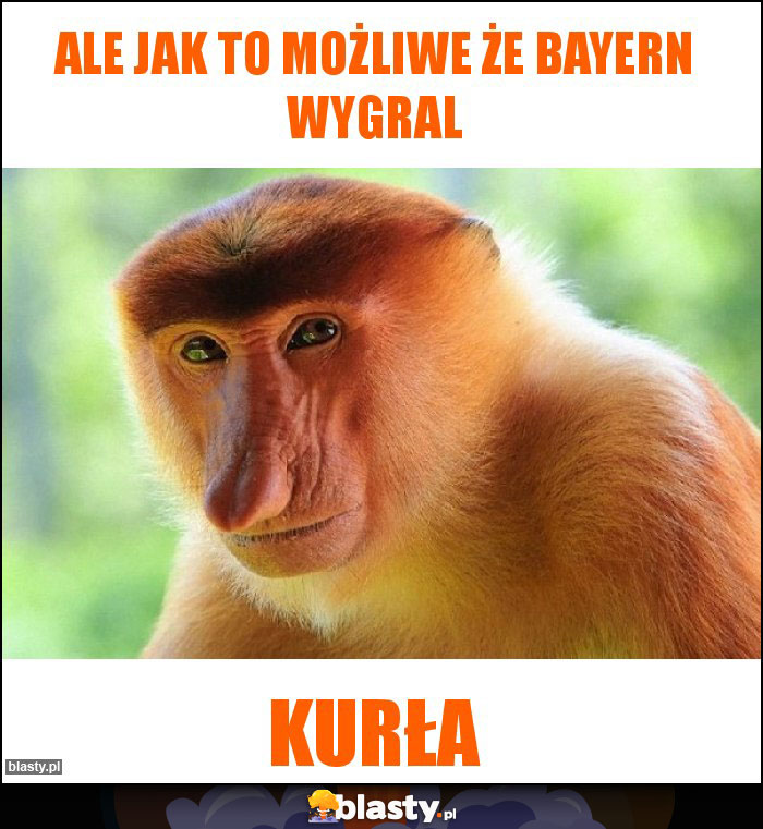 Ale jak to możliwe że Bayern wygral