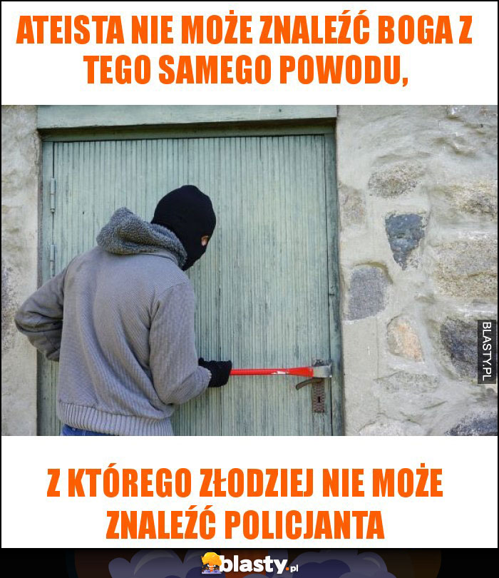 Ateista nie może znaleźć Boga z tego samego powodu,
