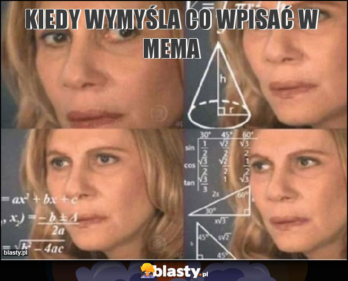 Kiedy wymyśla co wpisać w mema